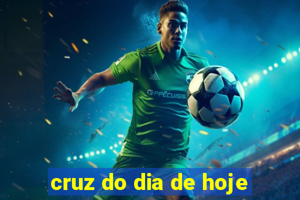 cruz do dia de hoje